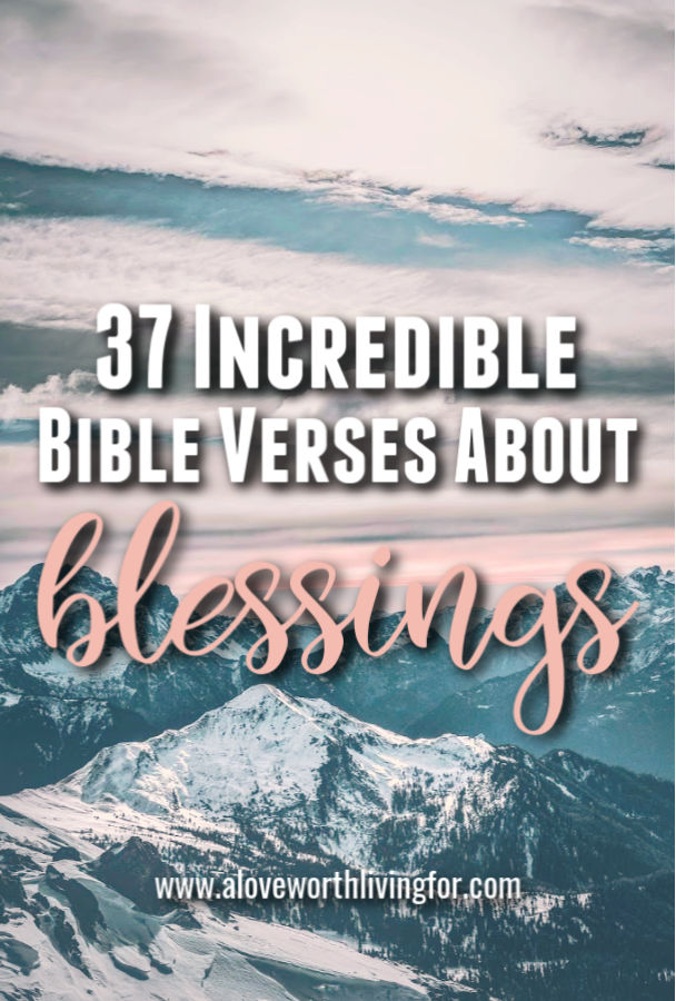 37 Incredible Bible Verses About Blessings — A Love Worth Living For